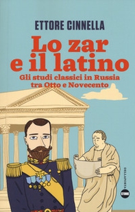 Lo zar e il latino. Gli studi classici in Russia tra Otto e Novecento - Librerie.coop