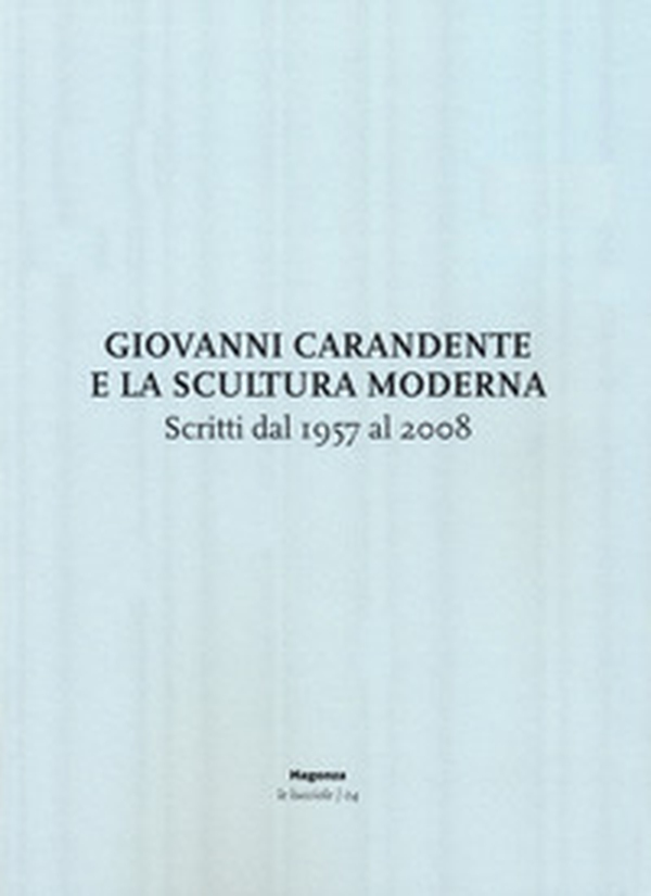 Giovanni Carandente e la scultura moderna. Scritti dal 1957 al 2008 - Librerie.coop Giovanni Carandente e la scultura moderna. Scritti dal 1957 al 2008 - Librerie.coop