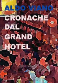 Cronache dal Grand Hotel - Librerie.coop