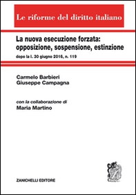 La nuova esecuzione forzata: opposizione, sospensione, estinzione dopo la l. 30 giugno 2016, n. 119 - Librerie.coop