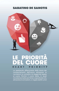 Le priorità del cuore. Heart priority. Lo spettacolo affascinante della storia dei comportamenti dell'uomo attraverso le narrazioni, le curiosità e le leggende legate al cuore - Librerie.coop Le priorità del cuore. Heart priority. Lo spettacolo affascinante della storia dei comportamenti dell'uomo attraverso le narrazioni, le curiosità e le leggende legate al cuore - Librerie.coop