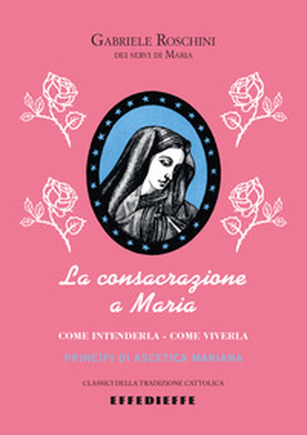 La consacrazione a Maria. Come intenderla, come viverla - Librerie.coop