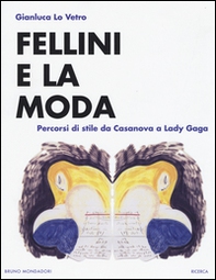 Fellini e la moda. Percorsi di stile da Casanova a Lady Gaga - Librerie.coop