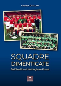 Squadre dimenticate. Dall'Avellino al Nottingham Forest - Librerie.coop Squadre dimenticate. Dall'Avellino al Nottingham Forest - Librerie.coop