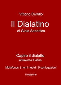 Il "dialatino" di Gioia Sannitica. Capire il dialetto attraverso il latino. Metafonesi nomi neutri 5 coniugazioni - Librerie.coop