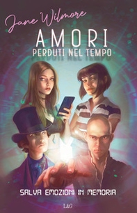 Amori perduti nel tempo. Salva emozioni in memoria - Librerie.coop