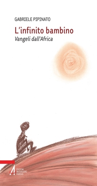 L' infinito bambino. Vangeli dall'Africa - Librerie.coop