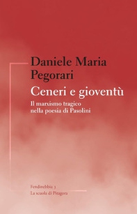Ceneri e gioventù. Il marxismo tragico nella poesia di Pasolini - Librerie.coop