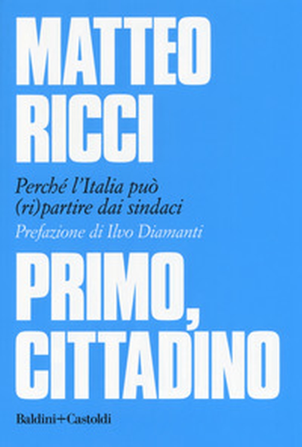 Primo, cittadino. Perché l'Italia deve (ri)partire dai sindaci - Librerie.coop Primo, cittadino. Perché l'Italia deve (ri)partire dai sindaci - Librerie.coop