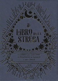 Il libro della strega. Un diario per coltivare la positività, la fiducia e altre magie - Librerie.coop