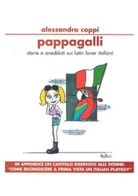 Pappagalli. Storie e aneddoti sui latin lover italiani. Come riconoscere a prima vista un italian playboy - Librerie.coop