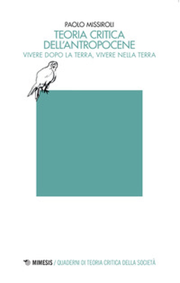 Teoria critica dell'antropocene. Vivere dopo la Terra, vivere nella Terra - Librerie.coop Teoria critica dell'antropocene. Vivere dopo la Terra, vivere nella Terra - Librerie.coop