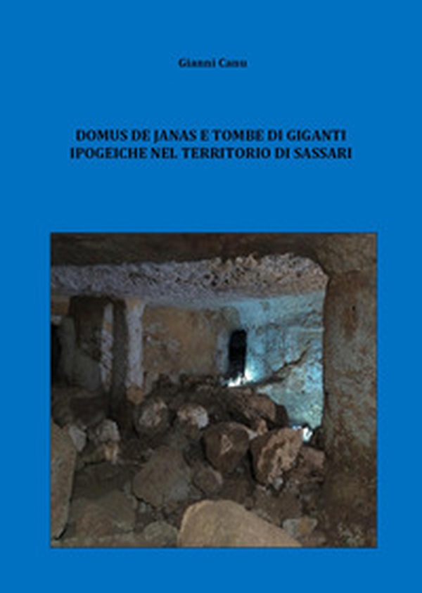 Domus de janas e tombe di giganti ipogeiche nel territorio di Sassari - Librerie.coop Domus de janas e tombe di giganti ipogeiche nel territorio di Sassari - Librerie.coop