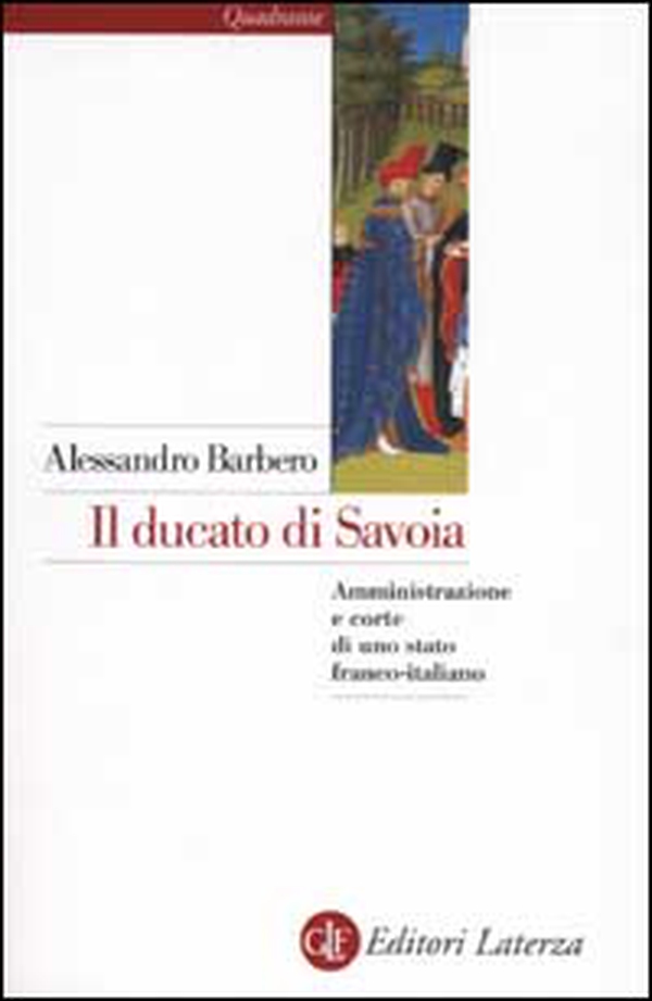 Il ducato di Savoia. Amministrazione e corte di uno stato franco-italiano - Librerie.coop Il ducato di Savoia. Amministrazione e corte di uno stato franco-italiano - Librerie.coop