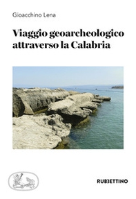 Viaggio geoarcheologico attraverso la Calabria - Librerie.coop