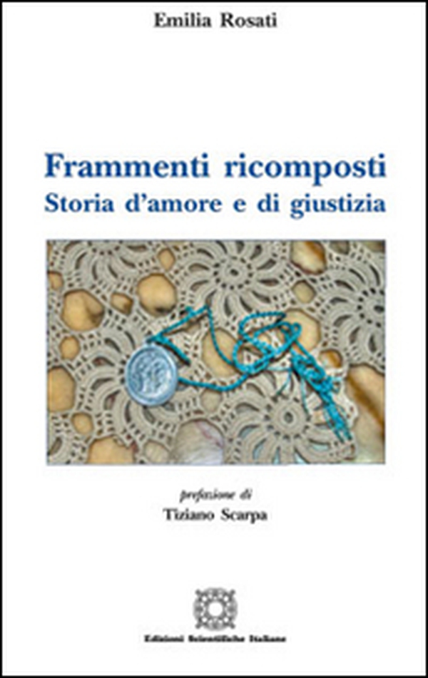 Frammenti ricomposti. Storia d'amore e di giustizia - Librerie.coop Frammenti ricomposti. Storia d'amore e di giustizia - Librerie.coop