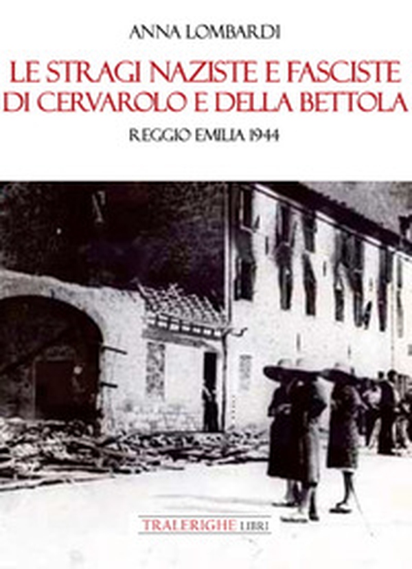 Le stragi naziste e fasciste di Cervarolo e della Bettola. Reggio Emilia 1944 - Librerie.coop Le stragi naziste e fasciste di Cervarolo e della Bettola. Reggio Emilia 1944 - Librerie.coop