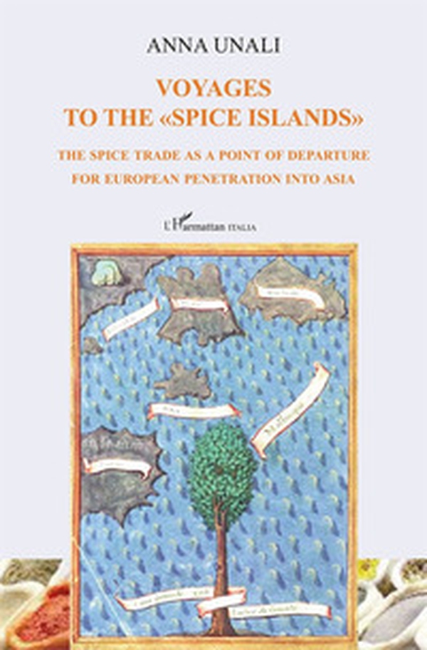 Voyages to the «spice islands». The spice trade as a point of departure for European penetration into Asia - Librerie.coop Voyages to the «spice islands». The spice trade as a point of departure for European penetration into Asia - Librerie.coop