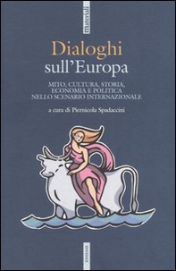 Dialoghi sull'Europa. Mito, cultura, storia, economia e politica nello scenario internazionale - Librerie.coop
