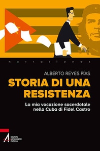 Storia di una resistenza. La mia vocazione sacerdotale nella Cuba di Fidel Castro - Librerie.coop