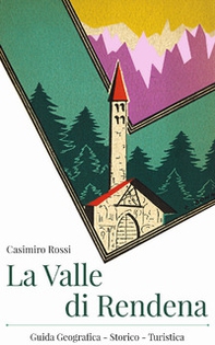 La valle di Rendena. Guida geografico Storico Turistica (dell'edizione del 1932) - Librerie.coop
