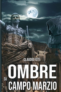 Ombre su Campo Marzio. Roma 999 - Librerie.coop Ombre su Campo Marzio. Roma 999 - Librerie.coop