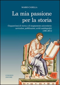 La mia passione per la storia. Cinquant'anni di ricerca e di insegnamento universitario: curriculum, pubblicazioni, scritti autobiografici (1961-2011) - Librerie.coop La mia passione per la storia. Cinquant'anni di ricerca e di insegnamento universitario: curriculum, pubblicazioni, scritti autobiografici (1961-2011) - Librerie.coop