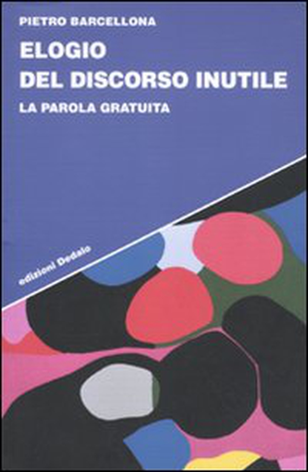 Elogio del discorso inutile. La parola gratuita - Librerie.coop Elogio del discorso inutile. La parola gratuita - Librerie.coop