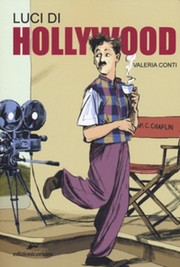 Luci di Hollywood. Charlie Chaplin e i primi passi del cinema - Librerie.coop Luci di Hollywood. Charlie Chaplin e i primi passi del cinema - Librerie.coop
