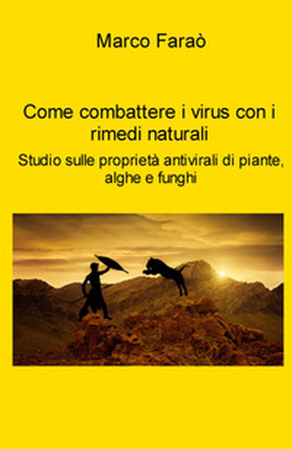 Come combattere i virus con i rimedi naturali. Studio sulle proprieta antivirali di piante, alghe e funghi - Librerie.coop Come combattere i virus con i rimedi naturali. Studio sulle proprieta antivirali di piante, alghe e funghi - Librerie.coop