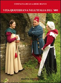 Vita quotidiana nell'Italia del '400. Fotoricostruzioni della compagnia de lo Albero Bianco - Librerie.coop