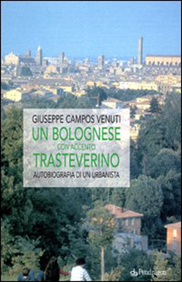 Un bolognese con accento trasteverino. Autobiografia di un urbanista - Librerie.coop Un bolognese con accento trasteverino. Autobiografia di un urbanista - Librerie.coop