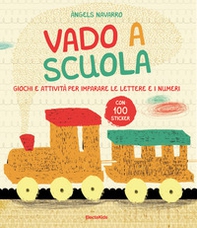 Vado a scuola. Giochi e attività per imparare le lettere e i numeri. Con adesivi - Librerie.coop