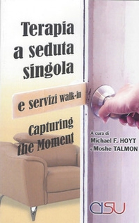 Capturing the moment. Terapia a seduta singola e servizi walk-in - Librerie.coop