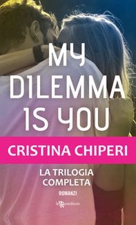 My dilemma is you. La trilogia completa - Librerie.coop