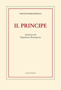 Il principe. Annotato da Napoleone Buonaparte - Librerie.coop