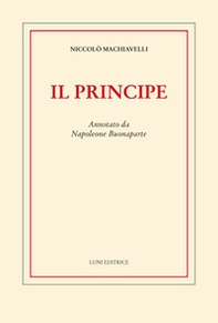 Il principe. Annotato da Napoleone Buonaparte - Librerie.coop