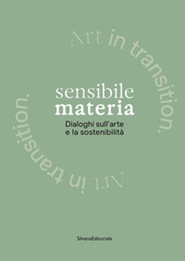 Sensibile materia. Dialoghi sull'arte e la sostenibilità - Librerie.coop