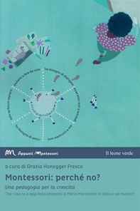 Montessori: perché no? Una pedagogia per la crescita. Che cosa ne è oggi della proposta di Maria Montessori in Italia e nel mondo? - Librerie.coop Montessori: perché no? Una pedagogia per la crescita. Che cosa ne è oggi della proposta di Maria Montessori in Italia e nel mondo? - Librerie.coop