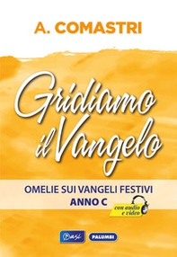 Gridiamo il Vangelo. Omelie sui Vangeli festivi. Anno C - Librerie.coop Gridiamo il Vangelo. Omelie sui Vangeli festivi. Anno C - Librerie.coop