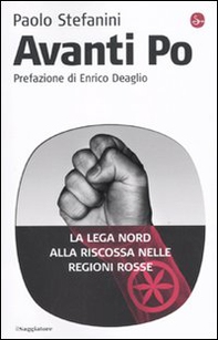 Avanti Po. La Lega Nord alla riscossa nelle regioni rosse - Librerie.coop Avanti Po. La Lega Nord alla riscossa nelle regioni rosse - Librerie.coop