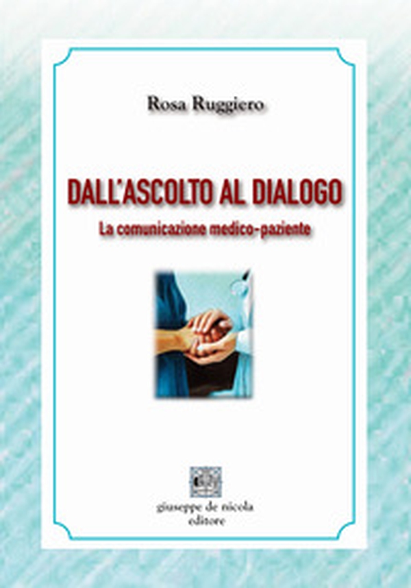 Dall'ascolto al dialogo. La comunicazione medico-paziente - Librerie.coop Dall'ascolto al dialogo. La comunicazione medico-paziente - Librerie.coop