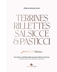 Terrines, rillettes, salsicce e pasticci. 80 ricette casalinghe della grande tradizione francese - Librerie.coop