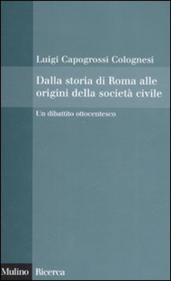 Dalla storia di Roma alle origini della società civile. Un dibattito ottocentesco - Librerie.coop Dalla storia di Roma alle origini della società civile. Un dibattito ottocentesco - Librerie.coop