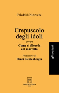 Crepuscolo degli idoli ovvero come si filosofa col martello - Librerie.coop Crepuscolo degli idoli ovvero come si filosofa col martello - Librerie.coop