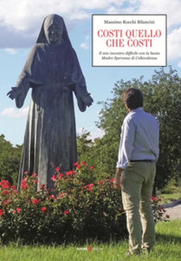 Costi quello che costi. Il mio incontro difficile con la beata Madre Speranza di Collevalenza - Librerie.coop Costi quello che costi. Il mio incontro difficile con la beata Madre Speranza di Collevalenza - Librerie.coop