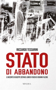 Stato di abbandono. Il racconto di Giuseppe Costanza: uomo di fiducia di Giovanni Falcone - Librerie.coop