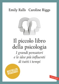 Il piccolo libro della psicologia. I grandi pensatori e le idee più influenti di tutti i tempi - Librerie.coop