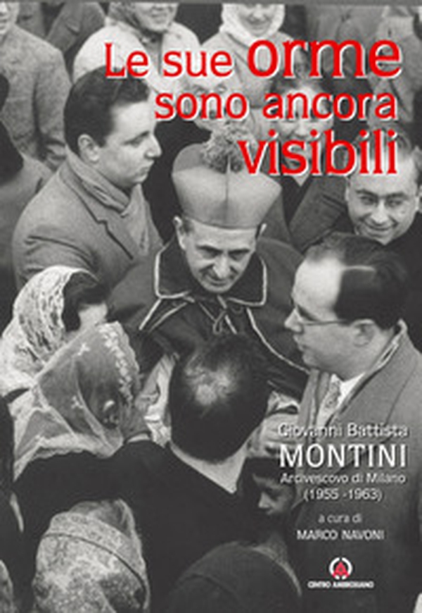Le sue orme sono ancora visibili. Giovanni Battista Montini Arcivescovo di Milano (1955-1963) - Librerie.coop Le sue orme sono ancora visibili. Giovanni Battista Montini Arcivescovo di Milano (1955-1963) - Librerie.coop