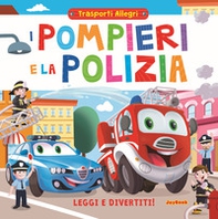 I pompieri e la polizia. Leggi e divertiti! Trasporti allegri - Librerie.coop